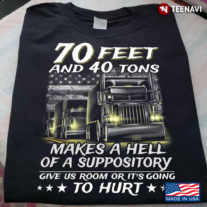 70 Feet And 40 Tons Makes A Hell Of A Suppository Give Us Room Or It's Going To Hurt Trucker