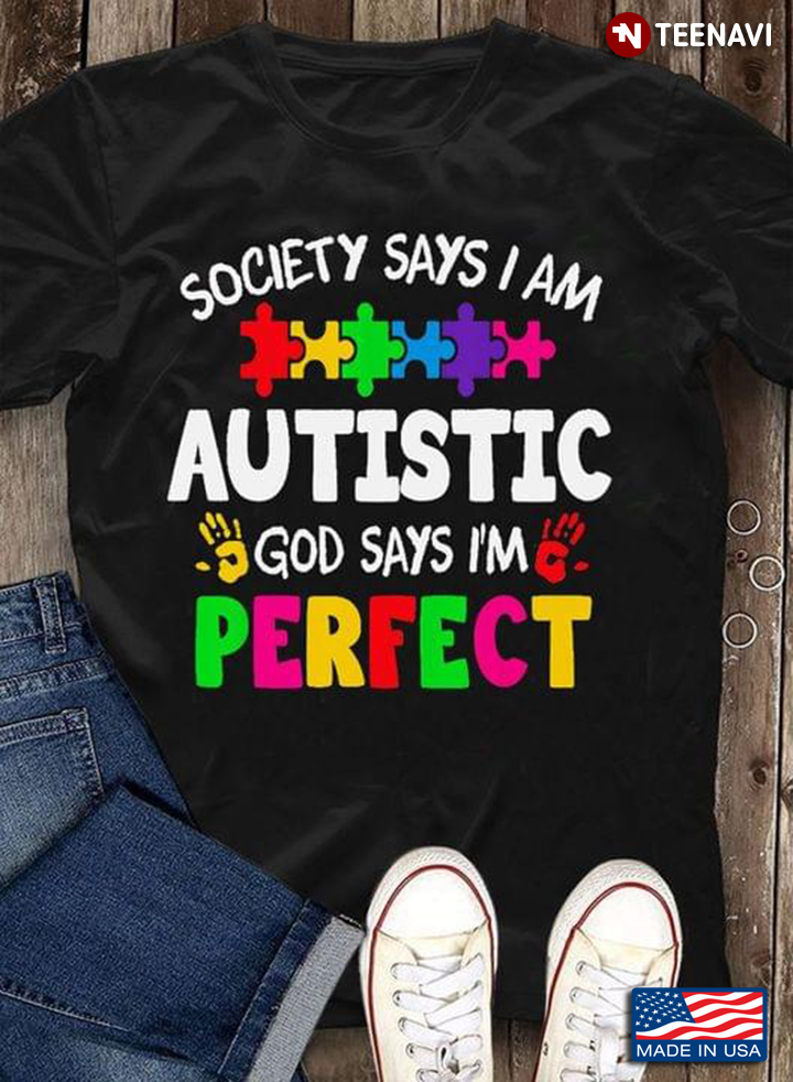 Society Says I Am Autistic God Says I Am Perfect Autism Tee Society Says I Am Autistic God Says I Am Perfect Autism Tee