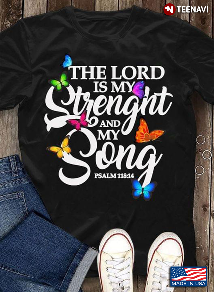 The Lord Is My Strenght And My Song Psalm 118:14 Butterflies