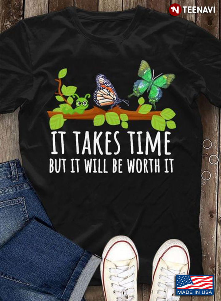 It Takes Time But It Will Be Worth It Butterfly Life Cycle