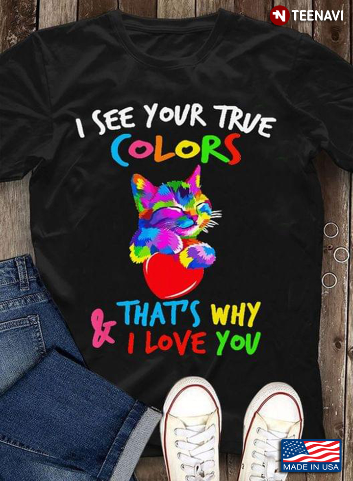 I See Your True Colors And That's Why I Love You Cat Hugs Heart Autism Awareness