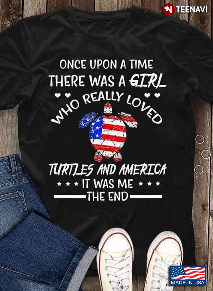 Once Upon A Time There Was A Girl Who Really Loved Turtles And America It Was Me The End