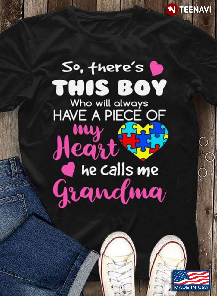 So There's This Boy Who Will Always Have A Piece Of My Heart He Calls Me Grandma Autism Awareness