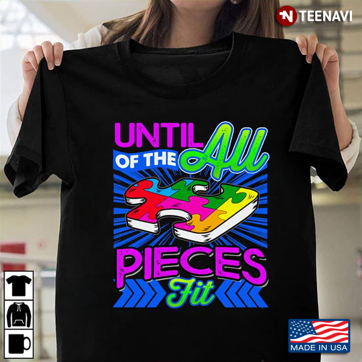Until Of The All Pieces Fit Autism Awareness