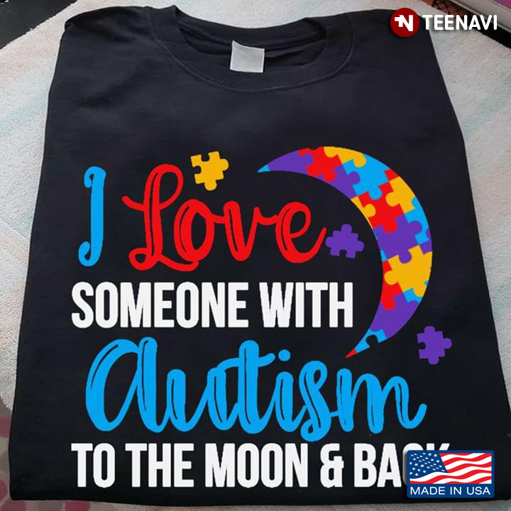 I Love Someone With Autism To The Moon And Back Autism Awareness
