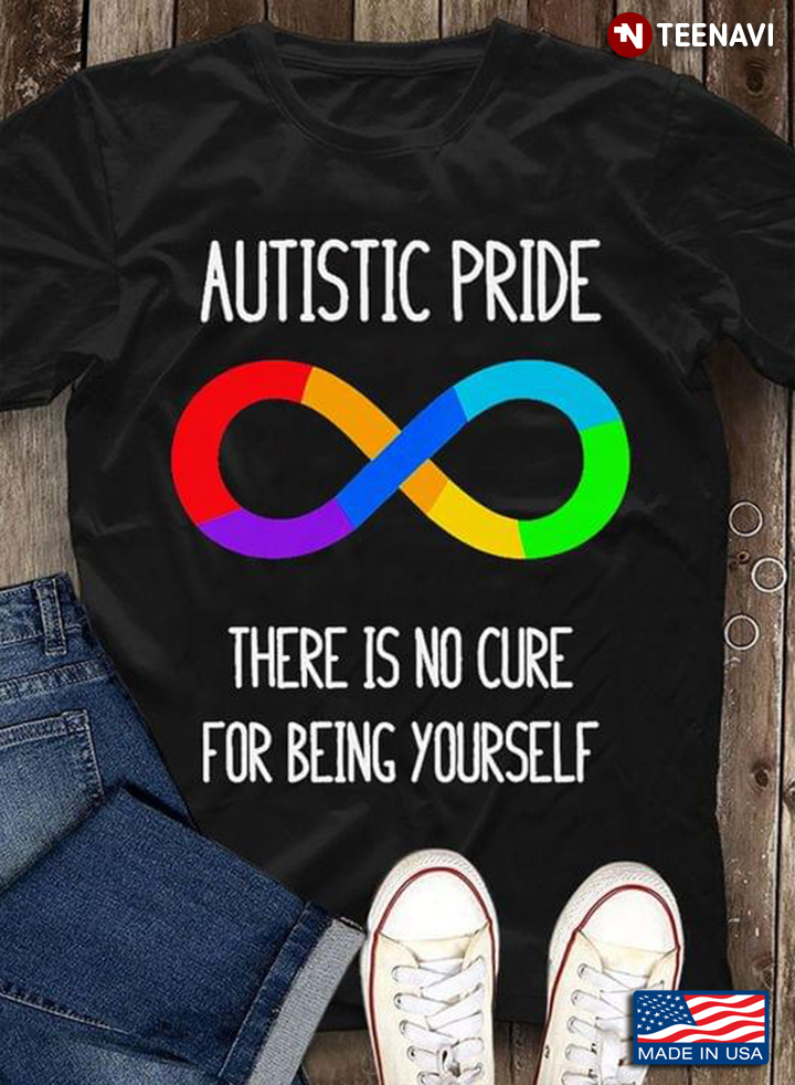 Autistic Pride There Is No Cure For Being Yourself