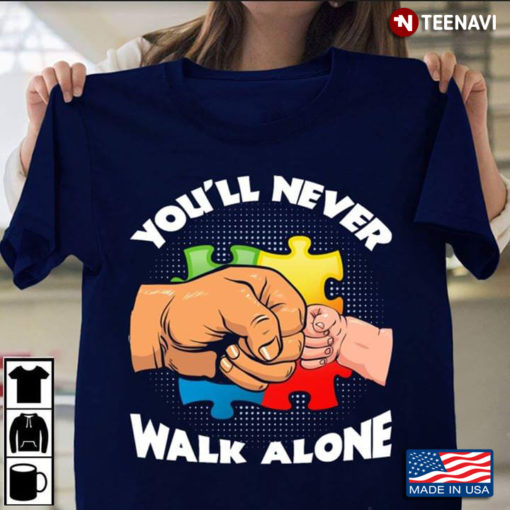 You Ll Never Walk Alone Hands Autism Awareness T Shirt Teenavi
