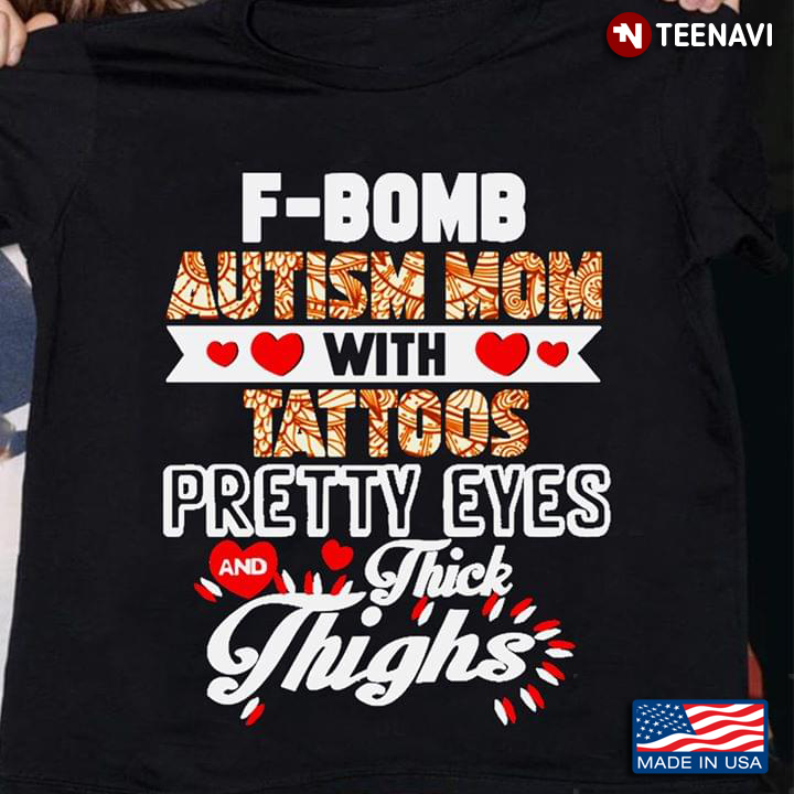 F-Bomb Autism Mom With Tattoos Pretty Eyes Thick Thighs