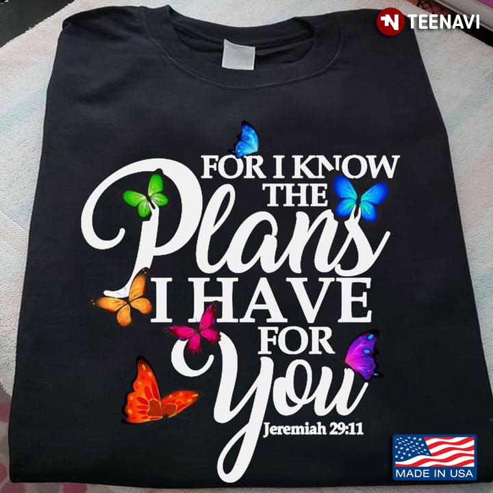 For I Know The Plans I Have For You Jeremiah 29 11 Butterflies