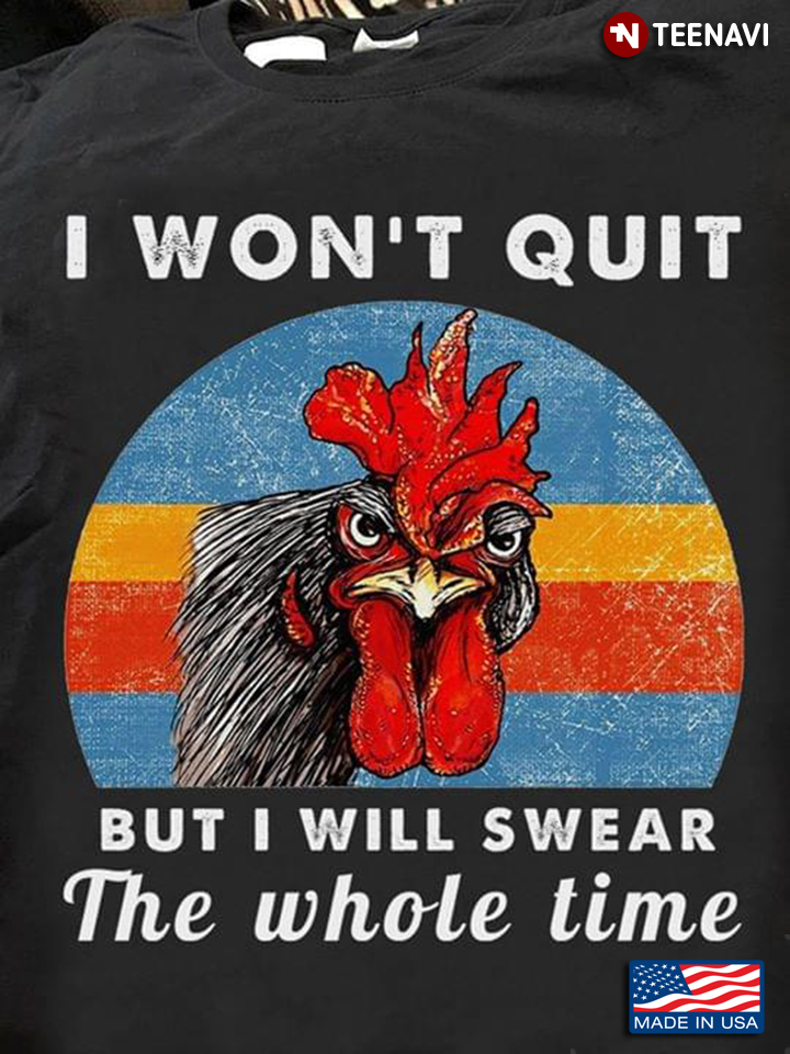 I Won't Quit But I Will Swear The Whole Time Rooster Vintage