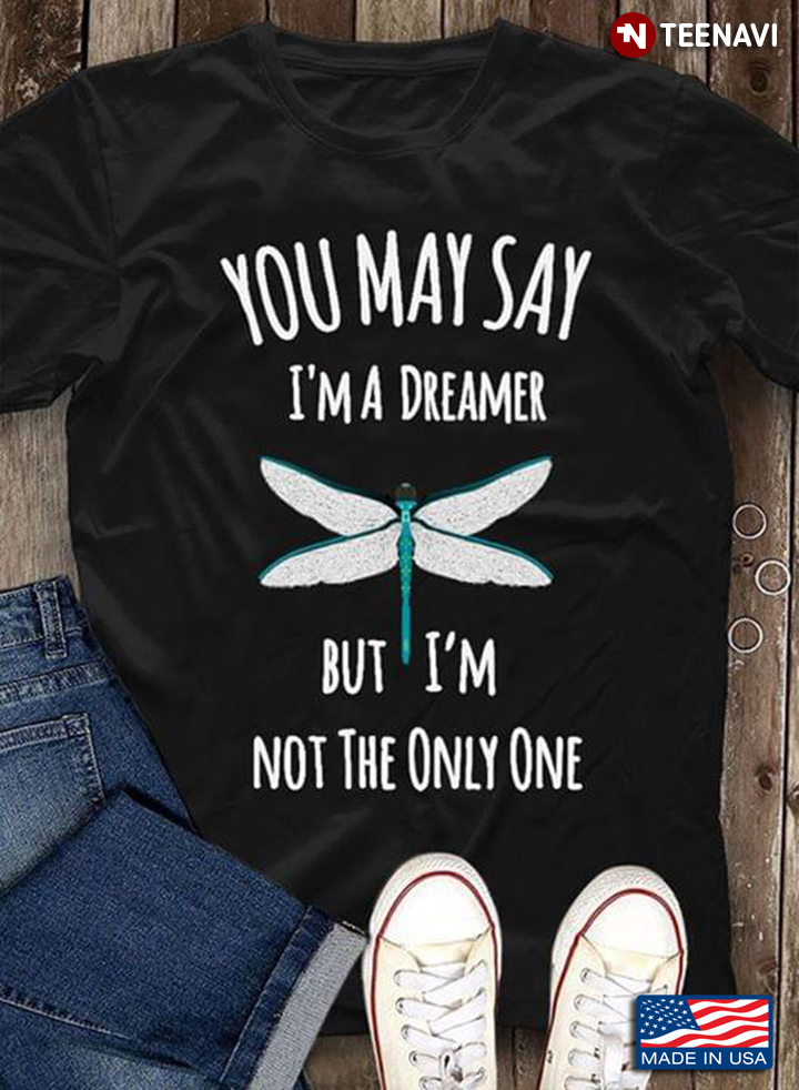 You May Say I'm A Dreamer But I'm Not The Only One Dragonfly