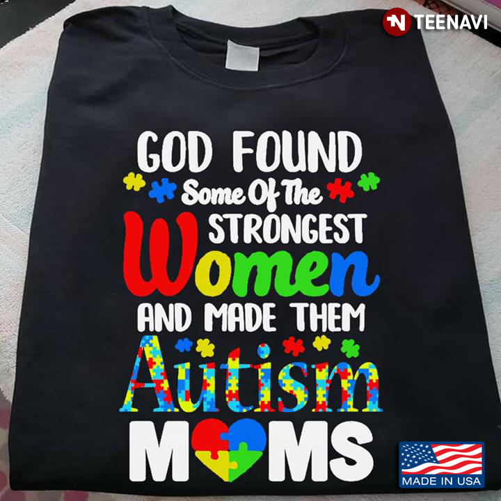 God Found Some Of The Strongest Women And Made Them Autism Moms Autism Awareness