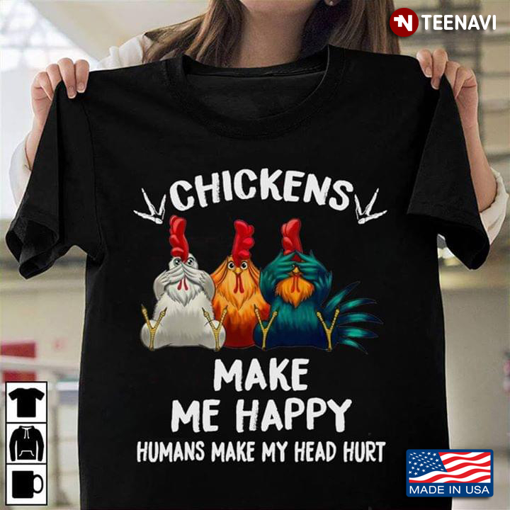 Chickens Make Me Happy Humans Make My Head Hurt