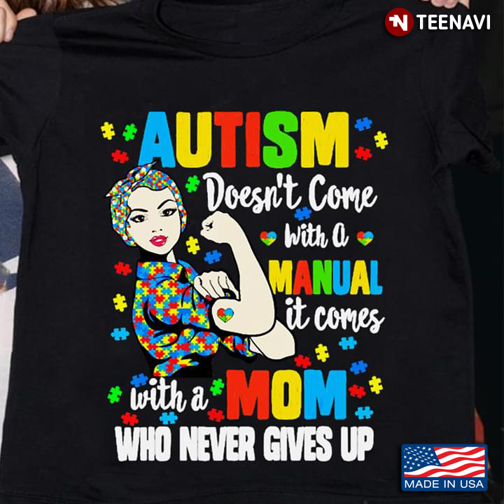 Autism Doesn't Come With A Manual It Comes With A Mom Who Never Gives Up Strong Woman
