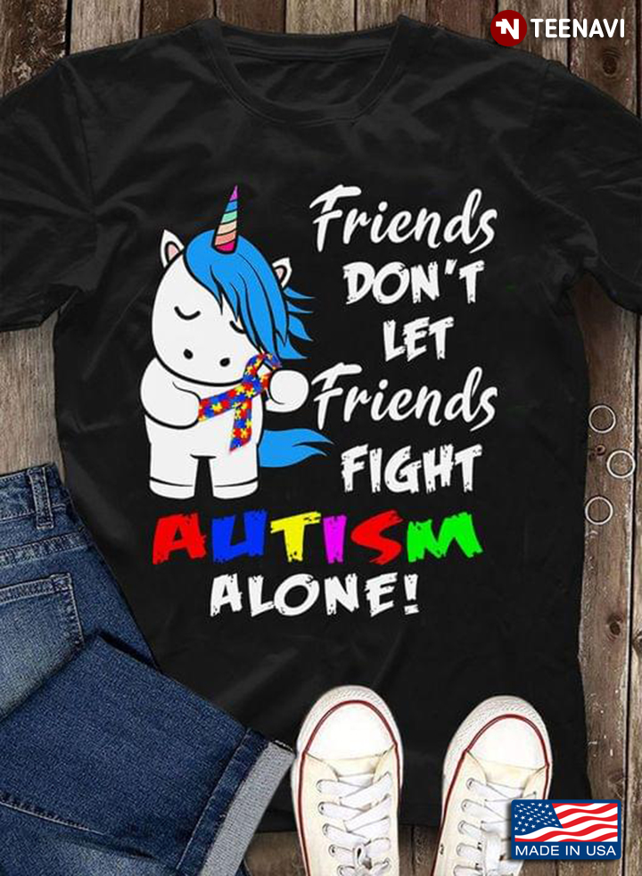 Friends Don't Let Friends Fight Autism Alone Unicorn Autism Awareness