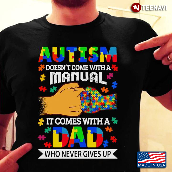Autism Doesn't Come With A Manual It Comes With A Dad Who Never Gives Up Hands