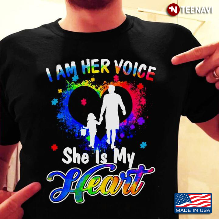 I Am Her Voice She Is My Heart Dad And Daughter Autism Awareness