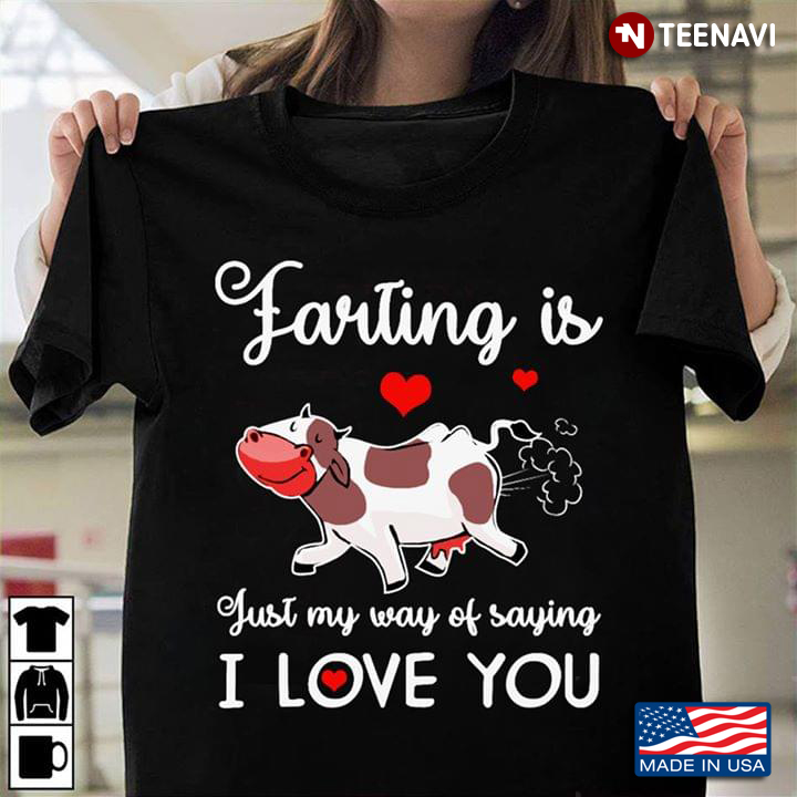 Farting Is Just My Way Of Saying I Love You Cow