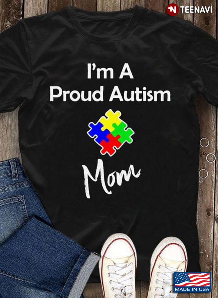 I'm A Proud Autism Mom Autism Awareness
