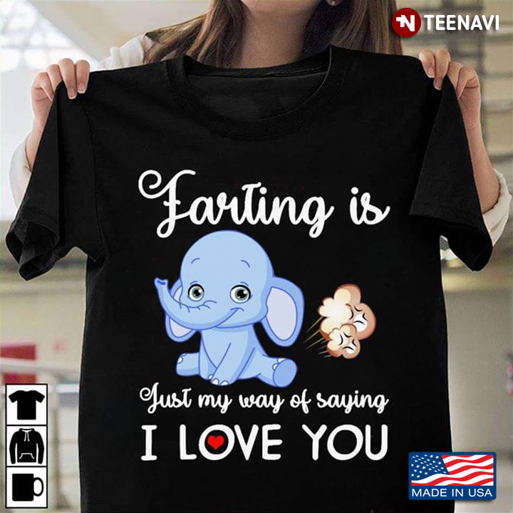 Farting Is Just My Way Of Saying I Love You Elephant