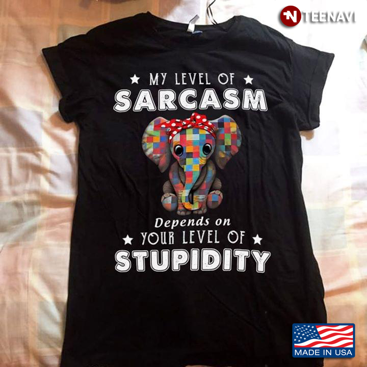 My Level Of Sarcasm Depends On Your Level Of Stupidity Elephant With Bandana