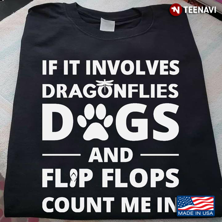 If It Involves Dragonflies Dogs And Flip Flops Count Me In