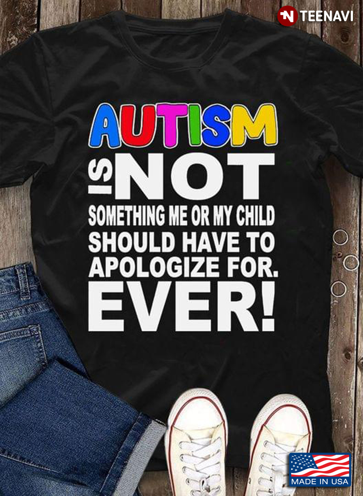 Autism Is Not Something Me Or My Child Should Have To Apologize For Ever