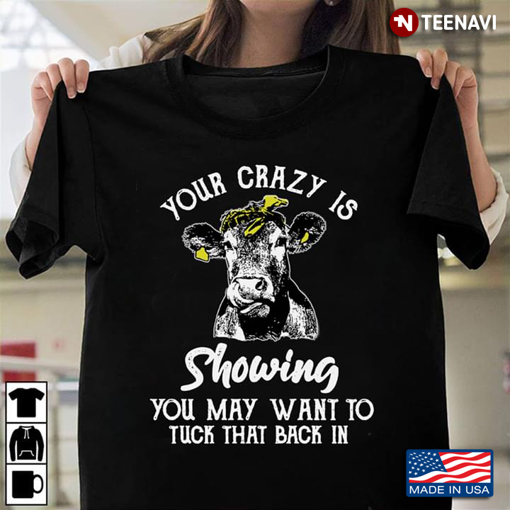Your Crazy Is Showing You May Want To Tuck That Back In Cow With Bandana