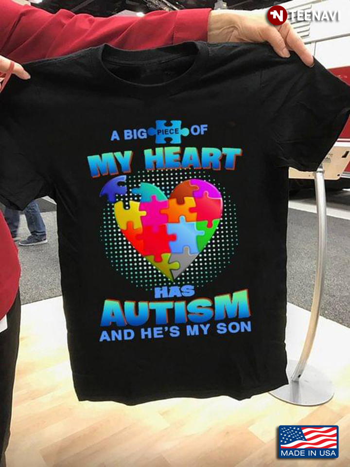 A Big Piece Of My Heart Has Autism And He's My Son Autism Awareness