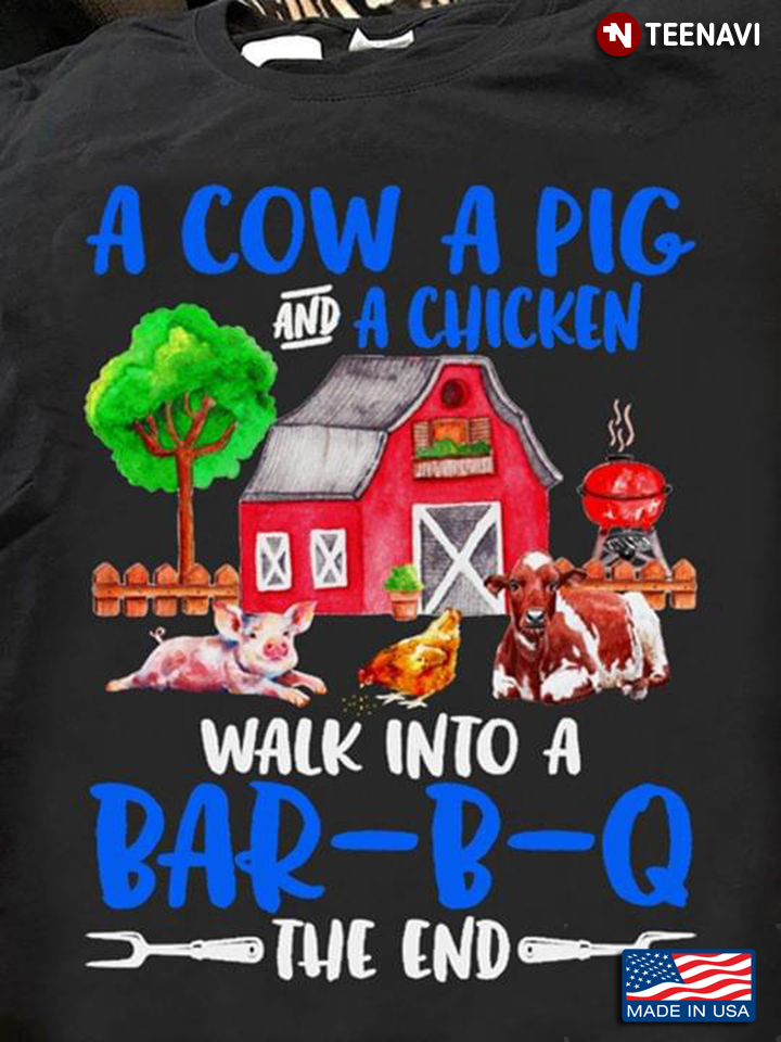 A Cow A Pig And A Chicken Walk Into A Bar B Q The End