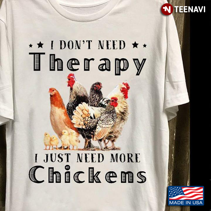 Women T-Shirt Tank Top I Don't Need Therapy I Just Need More Chickens Unisex Premium T-Shirt Hoodie Crewneck