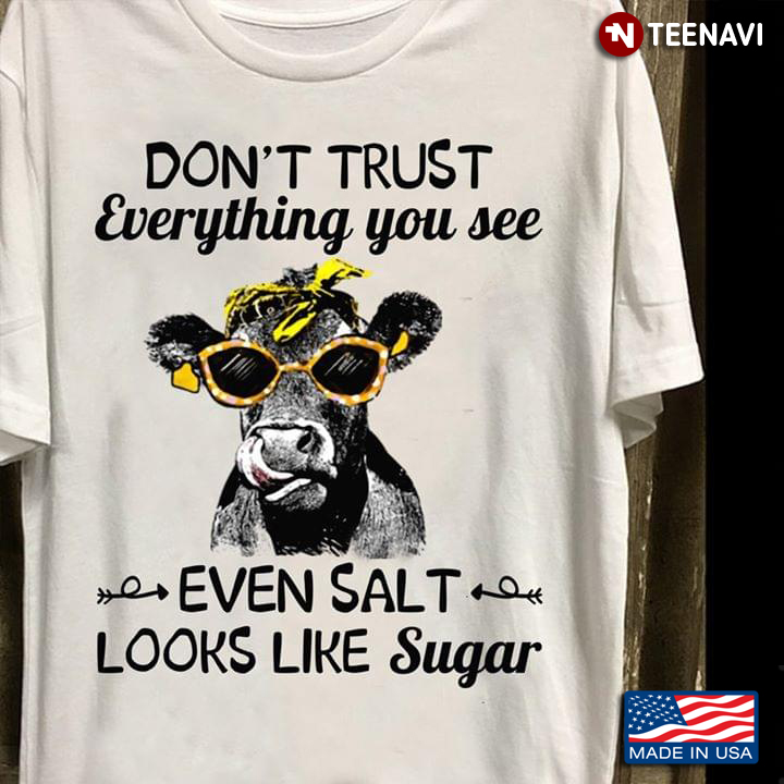 Don't Trust Everything You See Even Salt Looks Like Sugar Heifer With Bandana And Glasses