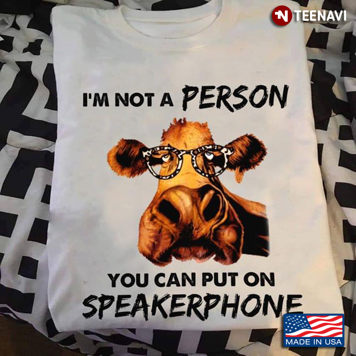 I'm Not A Person You Can Put On Speakerphone Heifer With Glasses
