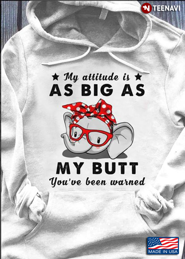 My Attitude Is As Big As My Butt You've Been Warned Elephant With Bandana And Glasses