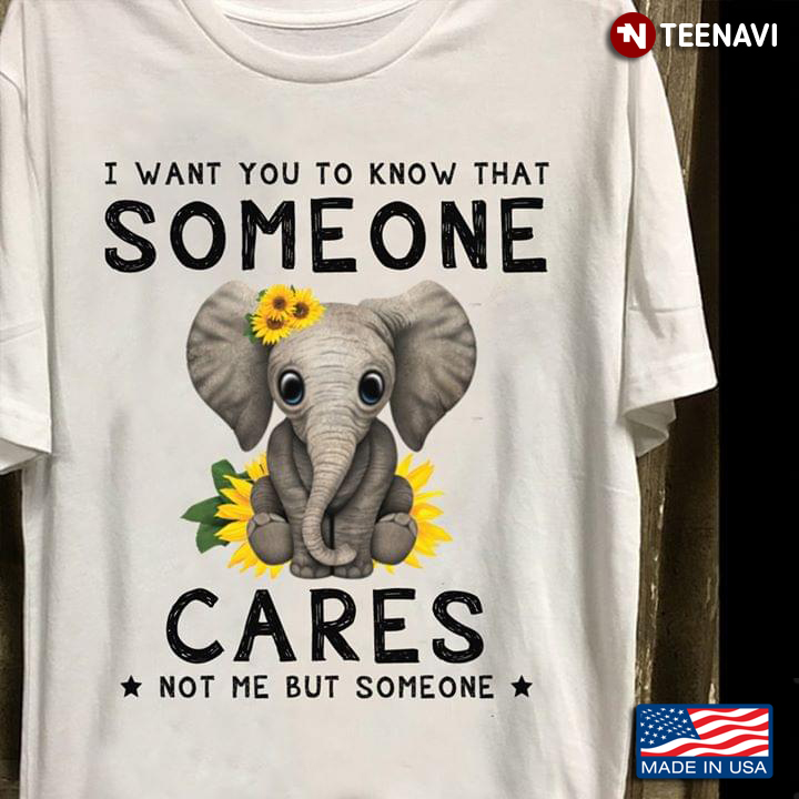 I Want You To Know That Someone Cares Not Me But Someone Elephant With Sunflowers