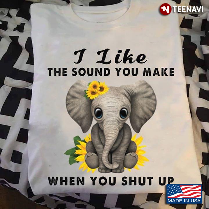 I Like The Sound You Make When You Shut Up Elephant With Sunflowers