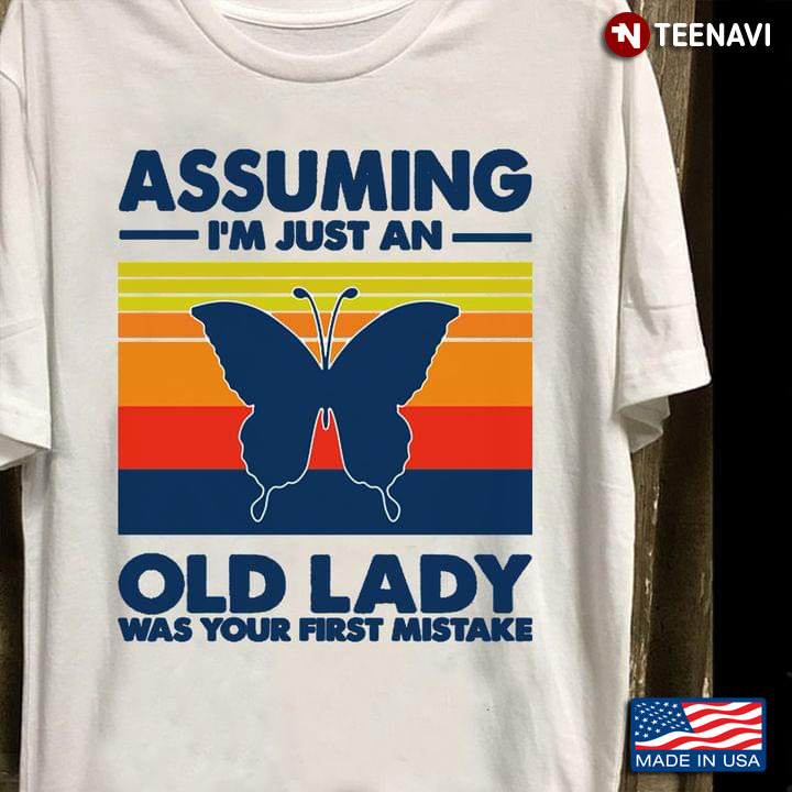 Assuming I'm Just An Old Lady Was Your First Mistake Butterfly Vintage