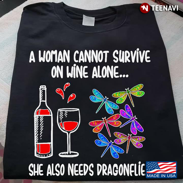 A Woman Cannot Survive On Wine Alone She Also Needs Dragonflies