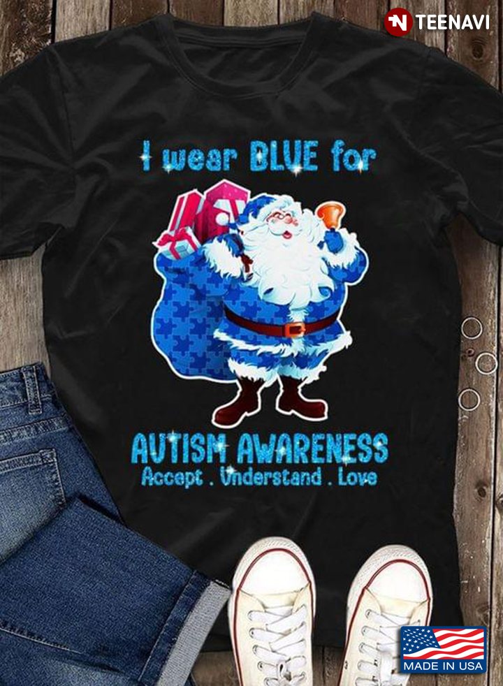I Wear Blue For Autism Awareness Accept Understand Love Santa Claus With Gifts Christmas