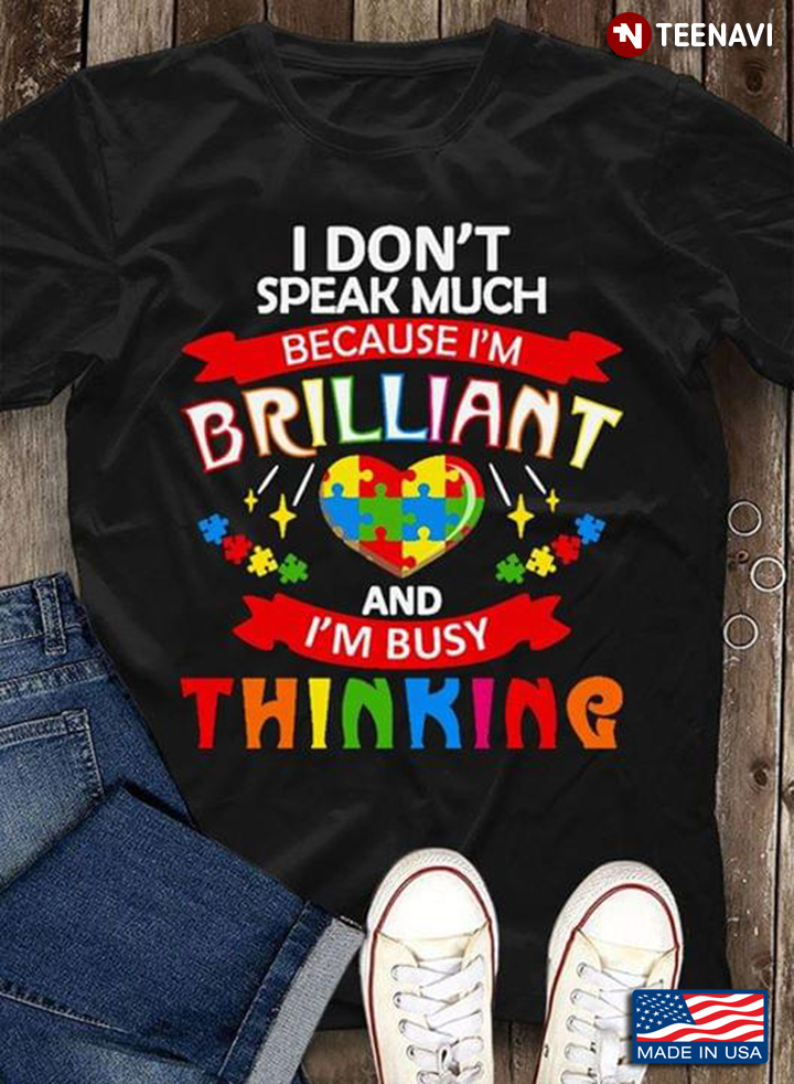 I Don't Speak Much Because I'm Brilliant And I'm Busy Thinking Heart Autism Awareness