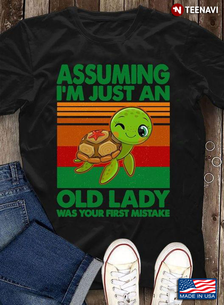 Assuming I'm Just An Old Lady Was Your First Mistake Turtle Vintage