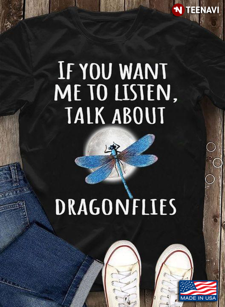 If You Want Me To Listen Talk About Dragonflies