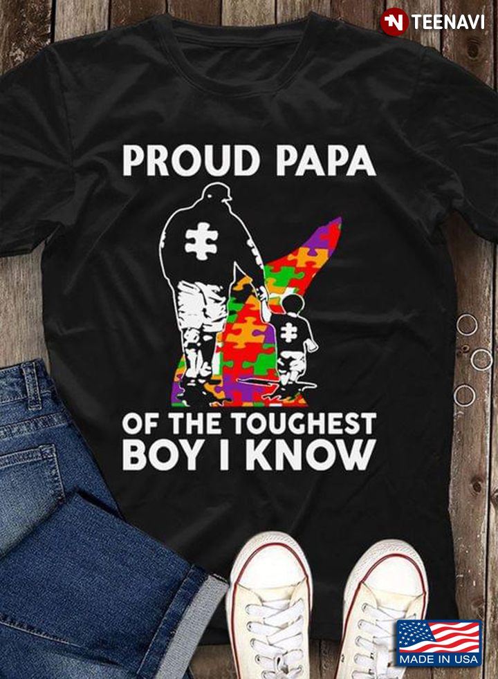 Proud Papa Of The Toughest Boy I Know Father And Son Autism Awareness