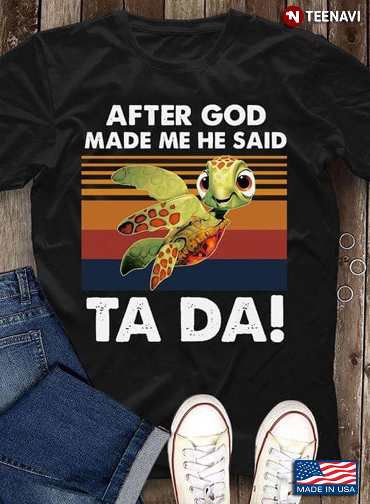 After God Made Me He Said Ta Da Turtle Vintage