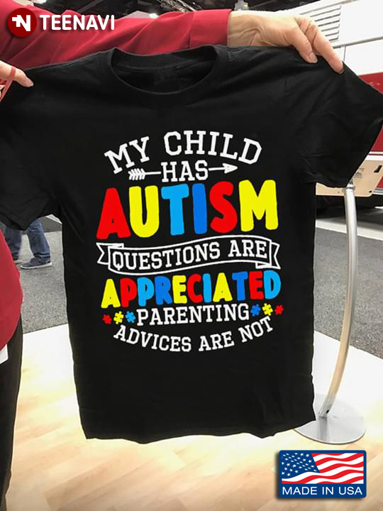 My Child Has Autism Questions Are Appreciated Parenting Advices Are Not Autism Awareness