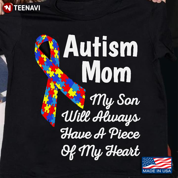 Autism Mom My Son Will Always Have A Piece Of My Heart Autism Awareness