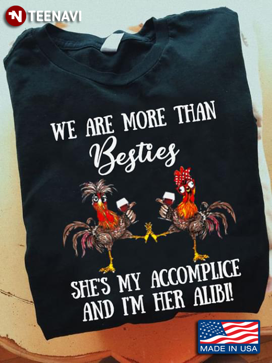 We Are More Than Besties She's My Accomplice And I'm Her Alibi Two Roosters With Two Glasses Of Wine
