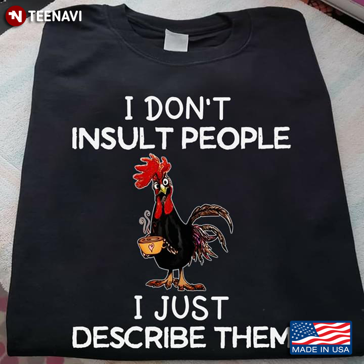I Don't Insult People I Just Describe Them Rooster