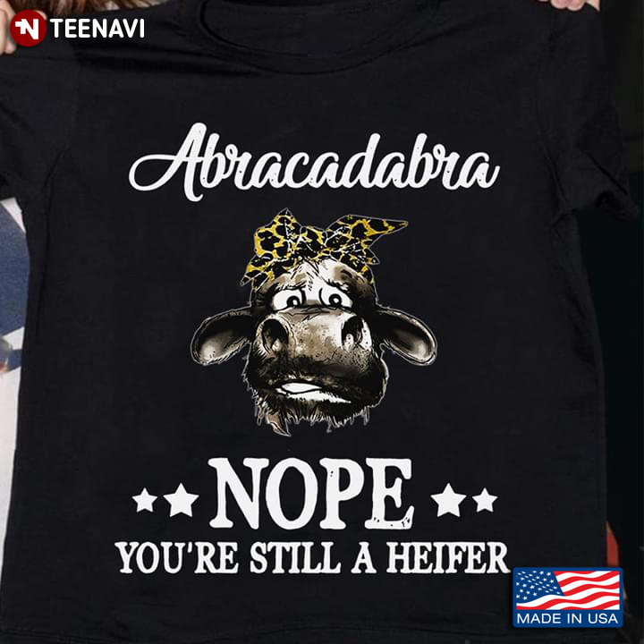 Abracadabra Nope You're Still A Heifer Heifer With Bandana