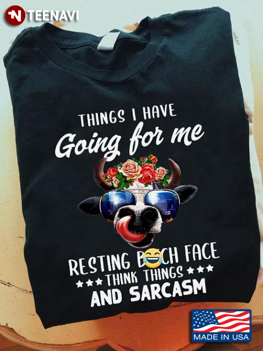 Things I Have Going For Me Resting Bitch Face Think Things And Sarcasm Heifer With Glasses
